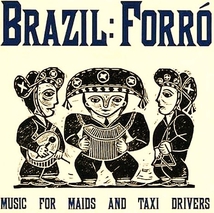 BRAZIL: FORRO, MUSIC FOR MAIDS AND TAXI DRIVERS