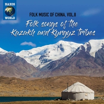 FOLK MUSIC OF CHINA 8 : FOLK SONGS OF THE KAZAKH AND KYRGYZ