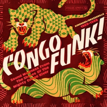 CONGO FUNK! KINSHASA / BRAZZAVILLE 1969-1982