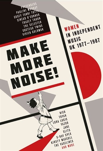 MAKE MORE NOISE! WOMEN IN INDEPENDENT UK MUSIC 1977-1987