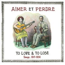AIMER ET PERDRE / TO LOVE & TO LOSE. SONGS, 1917-1934
