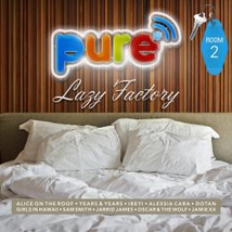 PURE FM - LAZY FACTORY ROOM 2