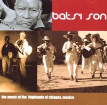 BATS'I SON: THE MUSIC OF THE HIGHLANDS OF CHIAPAS, MEXICO