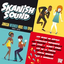 SKANISH SOUND: JAMAICAN INFLUENCED MUSIC FROM SPAIN 1964-72