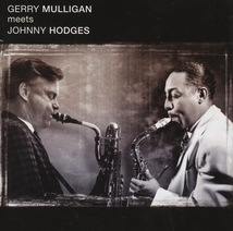 GERRY MULLIGAN MEETS JOHNNY HODGES + WHAT IS THERE TO SAY?