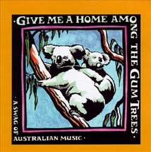 GIVE ME A HOME AMONG THE GUM TREES