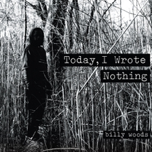 TODAY I WROTE NOTHING