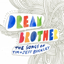 DREAM BROTHER (THE SONGS OF TIM + JEFF BUCKLEY)