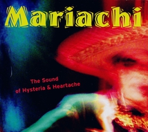 MARIACHI: THE SOUND OF HYSTERIA & HEARTACHE