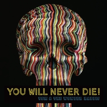 YOU WILL NEVER DIE!
