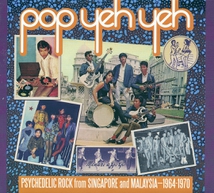 POP YEH YEH: PSYCHEDELIC ROCK FROM SINGAPORE & MALAYSIA V.1