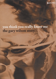 YOU THINK YOU REALLY KNOW ME - THE GARY WILSON STORY
