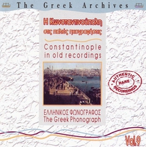 THE GREEK ARCHIVES 9: CONSTANTINOPLE IN OLD RECORDINGS