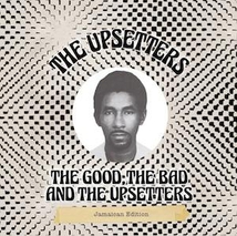 THE GOOD, THE BAD AND THE UPSETTERS