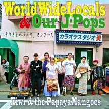 WORLD WIDE LOCALS & OUR J-POPS