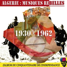 ALGERIE: MUSIQUES REBELLES 1930-1962