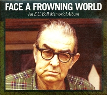 FACE A FROWNING WORLD - AN E.C. BALL MEMORIAL ALBUM