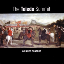 TOLEDO SUMMIT - EARLY 16TH SPANISH & FLEMISH SONGS & MOTETS