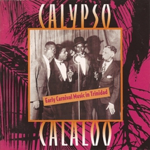 CALYPSO CALALOO: EARLY CARNIVAL MUSIC IN TRINIDAD
