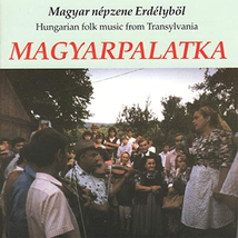 MAGYARPALATKA: HUNGARIAN FOLK MUSIC FROM TRANSYLVANIA