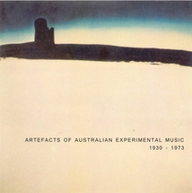 ARTEFACTS OF AUSTRALIAN EXPERIMENTAL MUSIC 1930-1973
