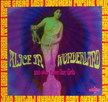 ALICE IN WONDERLAND : THE GREAT LOST SOUTHERN POPSIKE TRIP