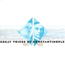 GREAT VOICES OF CONSTANTINOPLE, 1927-1933