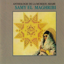 ANTHOLOGIE DE LA MUSIQUE ARABE: SAMY ELMAGHRIBI