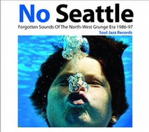 NO SEATTLE (FORGOTTEN SOUNDS OF THE NORTH-WEST GRUNGE ERA)