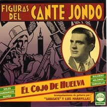 FIGURAS DEL CANTE JONDO: EL COJO DE HUELVA