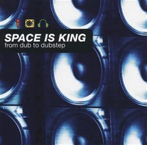SPACE IS KING: FROM DUB TO DUBSTEP