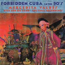 FORBIDDEN CUBA IN THE 90'S: M. VALDES, THE FINAL RECORDINGS