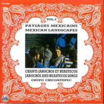PAYSAGES MEXICAINS, VOL.2: CHANTS JAROCHOS ET HUASTECOS