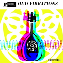 OUD VIBRATIONS  (EAST MEETS WEST+COME WITH ME TO THE CASBAH)