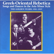 GREEK-ORIENTAL REBETICA: THE GOLDEN YEARS 1911-1937