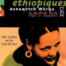 ETHIOPIQUES 16: ASNAQETCH WERQU, THE LADY WITH THE KRAR