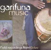 GARIFUNA MUSIC: FIELD RECORDINGS FROM BELIZE