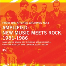 AMPLIFIED: NEW MUSIC MEETS ROCK, 1981-1986