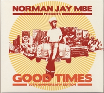 NORMAN JAY MBE PRESENTS: GOOD TIMES 30TH ANNIVERSARY EDITION