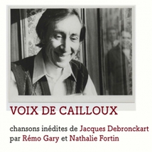VOIX DE CAILLOUX - CHANSONS INÉDITES DE JACQUES DEBRONCKART