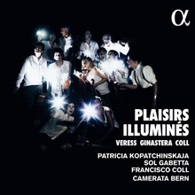 PLAISIRS ILLUMINÉS - VERESS, GINASTERA, BARTOK...