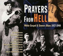 PRAYERS FROM HELL, WHITE GOSPEL & SINNER BLUES 1927-1940