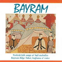 BAYRAM: TURKISH FOLK SONGS & SUFI MELODIES