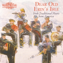 DEAR OLD ERIN'S ISLE: IRISH TRADITIONAL MUSIC FROM AMERICA