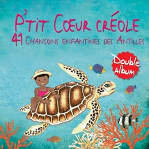 P'TIT COEUR CRÉOLE (41 CHANSONS ENFANTINES DES ANTILLES)