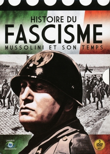 HISTOIRE DU FASCISME : MUSSOLINI ET SON TEMPS