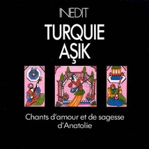 TURQUIE ASHIK: CHANTS D'AMOUR ET DE SAGESSE D'ANATOLIE