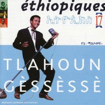 ETHIOPIQUES 17: TLAHOUN GÈSSÈSSÈ