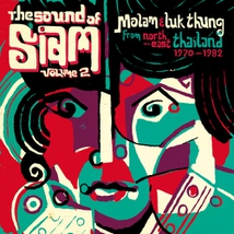 SOUND OF SIAM VOL.2: MOLAM & LUK THUNG FROM NORTH-EAST THAIL