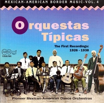 MEXICAN-AMERICAN BORDER MUSIC 4: ORQUESTAS TIPICAS